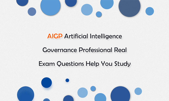  AIGP Artificial Intelligence Governance Professional Real Exam Questions Help You Study