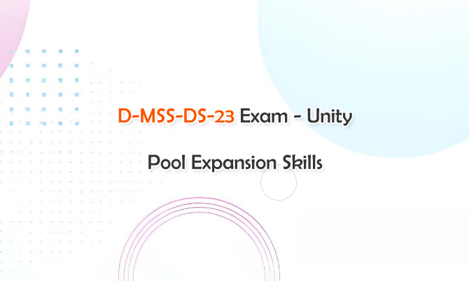 D-MSS-DS-23 Exam - Unity Pool Expansion Skills