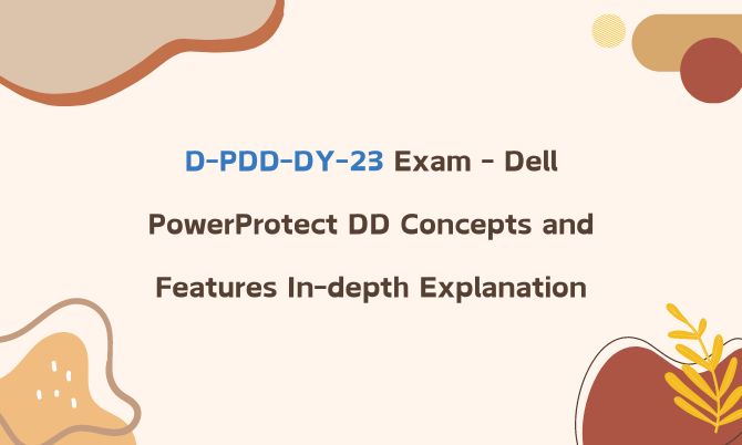 D-PDD-DY-23 Exam - Dell PowerProtect DD Concepts and Features In-depth Explanation