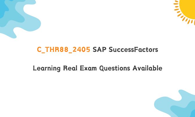 C_THR88_2405 SAP SuccessFactors Learning Real Exam Questions Available