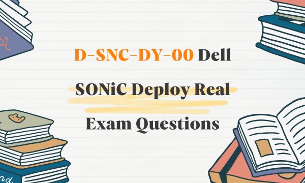 D-SNC-DY-00 Dell SONiC Deploy Real Exam Questions