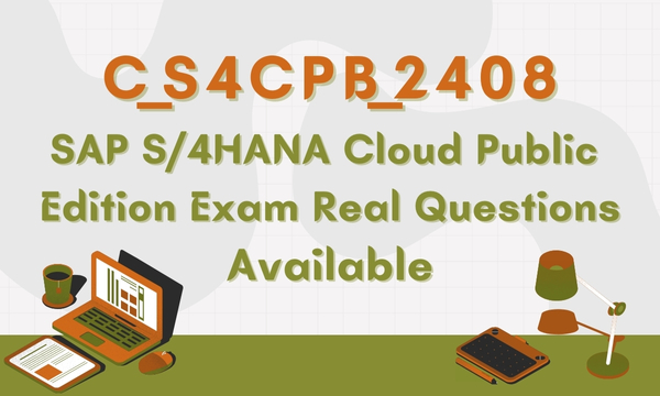 C_S4CPB_2408 SAP S/4HANA Cloud Public Edition Exam Real Questions Available