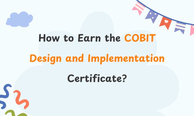 How to Earn the COBIT Design and Implementation Certificate?