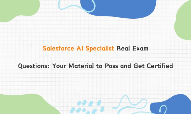 Salesforce AI Specialist Real Exam Questions: Your Material to Pass and Get Certified