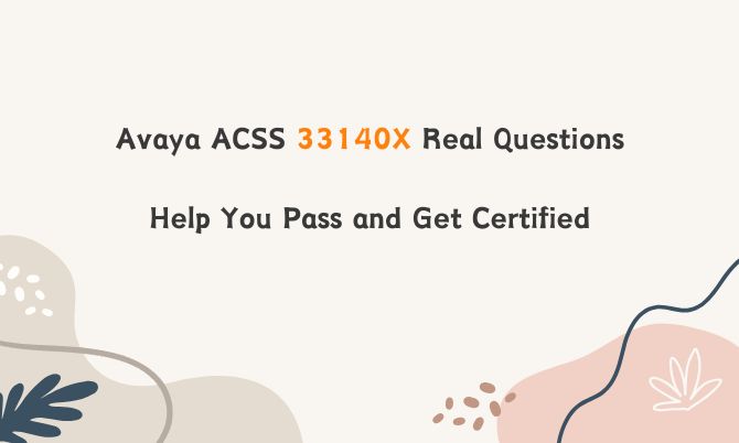  Avaya ACSS 33140X Real Questions Help You Pass and Get Certified