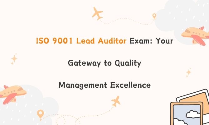 ISO 9001 Lead Auditor Exam: Your Gateway to Quality Management Excellence