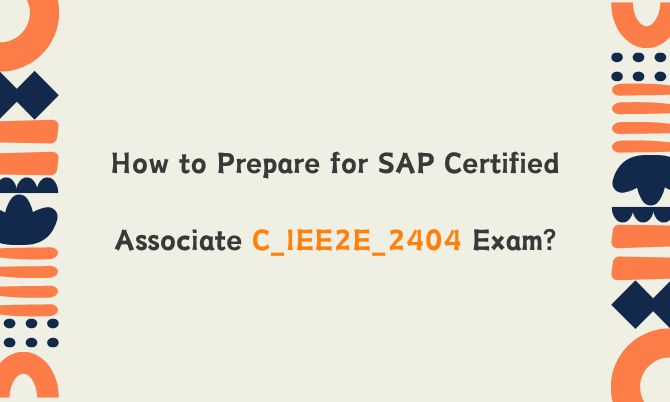 How to Prepare for SAP Certified Associate C_IEE2E_2404 Exam?