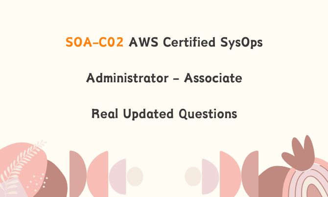 SOA-C02 AWS Certified SysOps Administrator - Associate Real Updated Questions