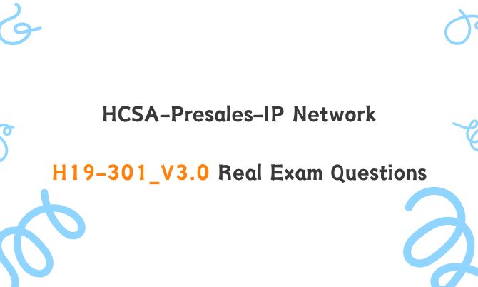 HCSA-Presales-IP Network H19-301_V3.0 Real Exam Questions