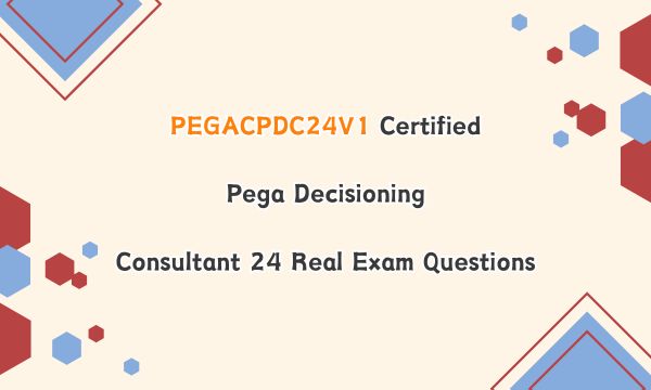 PEGACPDC24V1 Certified Pega Decisioning Consultant 24 Real Exam Questions