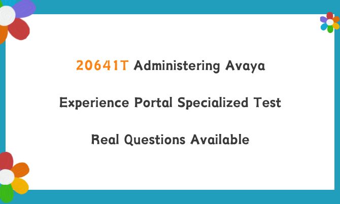 20641T Administering Avaya Experience Portal Specialized Test Real Questions Available