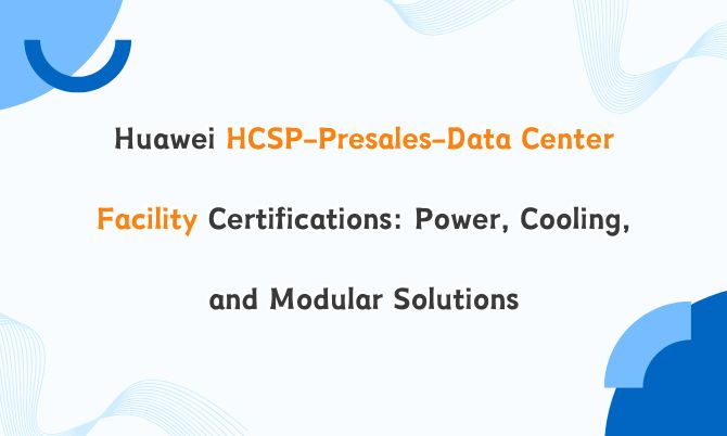 Huawei HCSP-Presales-Data Center Facility Certifications: Power, Cooling, and Modular Solutions