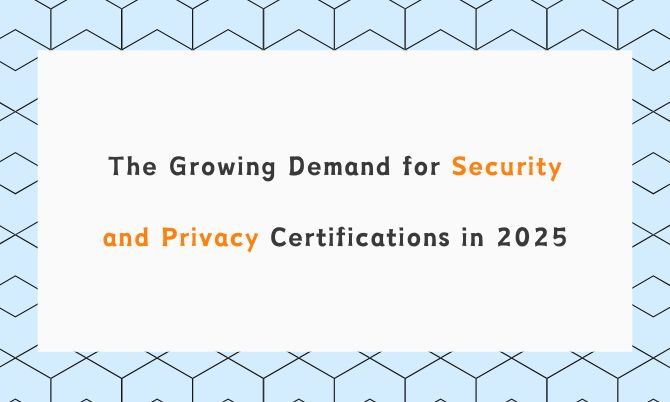 The Growing Demand for Security and Privacy Certifications in 2025