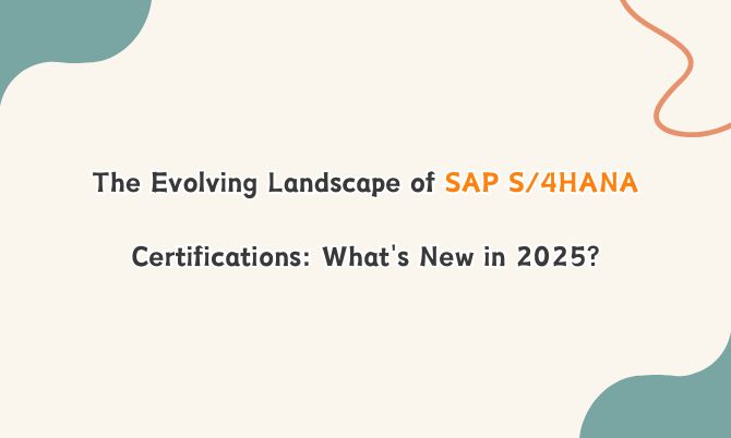 The Evolving Landscape of SAP S/4HANA Certifications: What's New in 2025?