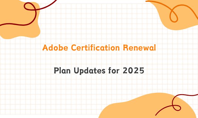 Adobe Certification Renewal Plan Updates for 2025