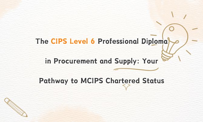 The CIPS Level 6 Professional Diploma in Procurement and Supply: Your Pathway to MCIPS Chartered Status