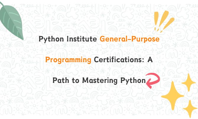 Python Institute General-Purpose Programming Certifications: A Path to Mastering Python