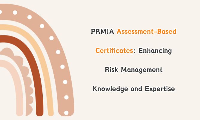 PRMIA Assessment-Based Certificates: Enhancing Risk Management Knowledge and Expertise